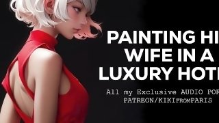 AUDIO PORN - Painting his wife in a luxury hotel