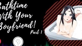 Getting NAUGHTY in the BATHTUB. Bath Time With Your Boyfriend Part 1. ASMR Boyfriend [M4F] [M4A]