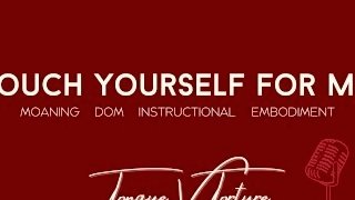 Touch Yourself For Me- Female Voice Teases and Instructs