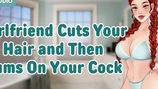 Your Sweet Girlfriend Cuts Your Hair and Then Cums On Your Cock [ASMR RP] [GFE] [Gentle Fdom] [SFX]