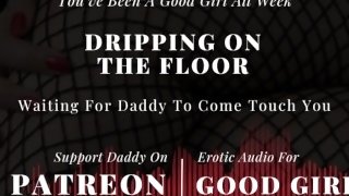 [GoodGirlASMR] You've Been Good All Week. Dripping On The Floor. Waiting For Daddy To Touch You