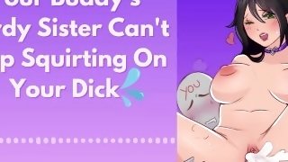 Your Buddy's Nerdy Sister Can't Stop Squirting On Your Dick  Erotic Audio